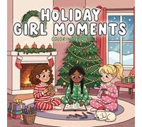 Holiday Girl Moments Coloring Book: Cute and Cozy Seasonal Scenes with Homebody Christmas Vibes | Relaxing Winter Pages for Women to Unwind, Create, and Feel Joyful