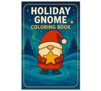 Holiday Gnome Coloring Book: Cozy Christmas Gnomes - Winter Scenes for Kids, Teens & Adults