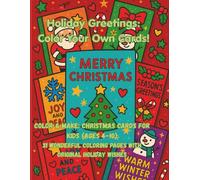 Holiday Greetings: Color Your Own Cards! 31 Fun Christmas Designs with Original Holiday Wishes for Kids Ages 4-10: Color, Cut Out, and Share Christmas Cards with Family and Friends