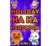 Holiday Ha Ha Handbook: The Ultimate Kids Joke Book for Every Celebration: 200 Funny Christmas, Halloween, Thanksgiving, Valentine’s & Birthday Jokes for Children Ages 6-10