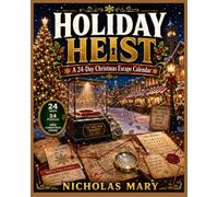 Holiday Heist: 24 days. 24 puzzles. One Christmas crime. Can you solve the heist before Christmas Eve?