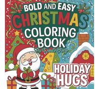 Holiday Hugs Bold And Easy Christmas Coloring Book: 25 Fun And Simple Christmas Holiday Coloring Pages For Children Aged 4 to 8 Years Old.