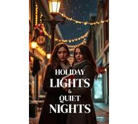 Holiday Lights & Quiet Nights (Lesbian Romance): A Sapphic Christmas Romance in a Cozy Small Town-Friends to Lovers, Best Friend’s Sister, and Holiday Magic (Lesbian Fiction)