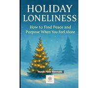 Holiday Loneliness: How to Find Peace and Purpose When You Feel Alone