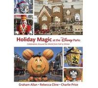 Holiday Magic at the Disney Parks by Charlie Price Graham Allan Rebecca Cline Charlie Price (Auteur)
