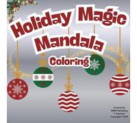 Holiday Magic Mandala Coloring: Relaxing Christmas Designs to Inspire Creativity, Mindfulness, and Joy for All Ages