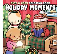 Holiday Moments: A Cozy and Joyful Coloring Book to Celebrate the Magic of the Holidays with Fuzzy Friends, Perfect for Kids, Teens, and Adults