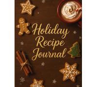 Holiday Recipe Book: Preserve cherished family recipes and holiday memories in this beautifully organized keepsake recipe journal