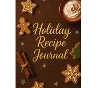 Holiday Recipe Book: Preserve cherished family recipes and holiday memories in this beautifully organized keepsake recipe journal