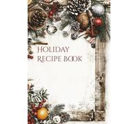 “Holiday Recipe Journal: A Festive Collection for Christmas & Beyond!”