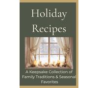 Holiday Recipes: A Keepsake Collection of Family Traditions & Seasonal Favorites