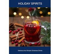 Holiday Spirits: Delicious And Simple Christmas Drinks