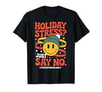 Holiday Stress? Just Say No - Stress Free Holiday T-Shirt