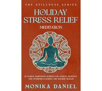Holiday Stress Relief Meditations: 15 Guided Meditation Scripts for Anxiety, Burnout, and Overwhelm During the Holiday Season