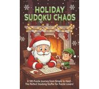Holiday Sudoku Chaos: A 100-Puzzle Journey from Simple to Hard - The Perfect Stocking Stuffer for Puzzle Lovers!