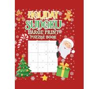 HOLIDAY SUDOKU LARGE PRINT PUZZLE BOOK: Sudoku Made Simple: Easy 4x4, Medium 6x6 & Hard 9x9 Puzzles - Big Print 8.5” x 11” | From Beginner to ... Difficulty Levels - Large Print for All Ages