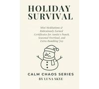 Holiday Survival Edition: Mini Meditations & Festive Survival Certificates for Family, Food, and Emotional Plot Twists