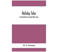 Holiday Tales; The Blind Man's Friend And Other Tales