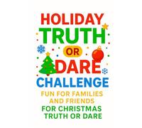 Holiday Truth or Dare Challenge Fun For Families And Friends For Christmas Truth or Dare: A Festive Truth or Dare Game Book with Fun Holiday Challenges for Families, Teens, and Friends