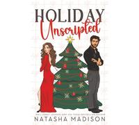 Holiday Unscripted An enemies to lovers, second chance, forced proximity, holiday romance.
