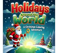Holidays Around the World - A Christmas Coloring Adventure: An Educational Christmas Coloring Book Featuring Global Holiday Traditions for Kids and Families