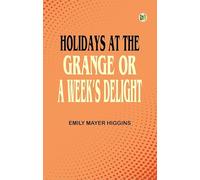 Holidays at the Grange; or A Week's Delight