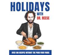 Holidays With Dr. Reese: Over 100 Recipes Without the Poor Four Foods