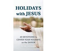 Holidays with Jesus: 40 Devotions to Center Your Holidays on the Savior