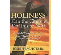 Holiness, Can the Church Do This or Not? Joseph Thomas Bachota (Auteur)