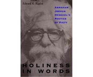 Holiness in Words: Abraham Joshua Heschel's Poetics of Piety Kaplan, Edward K. (Auteur)