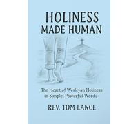 Holiness Made Human: The Heart of Wesleyan Holiness in Simple, Powerful Words