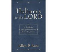 Holiness to the Lord A Guide to the Exposition of the Book of Leviticus by Allen P. Ross Allen P. Ross (Auteur)