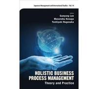 Holistic Business Process Management Masanobu Kwansei Gakuin Univ Kosuga, Lee Japan , Japan Gunyung Niigata Univ, Yoshiyuki Konan Univ Nagasaka (Auteur)