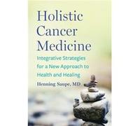 Holistic Cancer Medicine by Saupe & Henning & MD Saupe Henning MD (Auteur)
