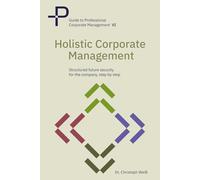 Holistic corporate management: Structured future security for your company-step by step