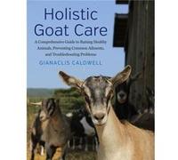 Holistic Goat Care by Gianaclis Caldwell Gianaclis Caldwell (Auteur)