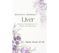 Holistic Harmony: Liver: Natural Alternatives forOptimal Health and Wellness