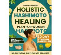 Holistic Hashimoto Healing Plan For Women: The No-Fluff 30-Day Solution to Beat Brain Fog, Fix Fatigue, and Reclaim Your Life with Food, Gentle Movement, and Nervous System Healing