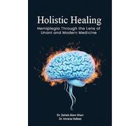 Holistic Healing Hemiplegia (Falij) Through the Lens of Unani and Modern Medicine