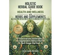 Holistic Herbal Guide Book to Health and Wellness With Herbs and Supplements: Practical and Natural Herbal Remedies for Common Ailments