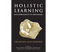 Holistic Learning And Spirituality In Education