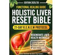 Holistic Liver Reset Bible: A Functional Healing Guide with the 21-Day R.E.N.E.W Protocol to Reverse Fatty Liver, Improve Digestion & Energy, Calm Inflammation & Naturally Regenerate Liver Health