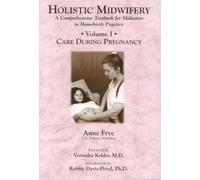 Holistic Midwifery: A Comprehensive Textbook for Midwives in Homebirth Practice