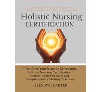 HOLISTIC NURSING CERTIFICATION: EMPOWER YOUR PRACTICE WITH MIND-BODY-SPIRIT HEALIN: Transform Your Nursing Career with Holistic Nursing Certification, ... Care, and Complementary Healing Practices