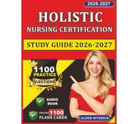 Holistic Nursing Certification Study Guide 2026-2027: 1100 Practice Questions with Explanations For Advanced Holistic Nurse Prep