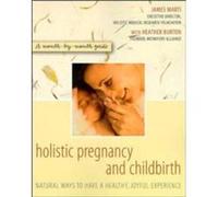 Holistic Pregnancy and Childbirth A Monthbymonth Guide by James Marti & Heather Burton Marti, James, Marti, James (Auteur)