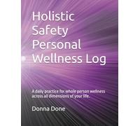 Holistic Safety Personal Wellness Log: A daily practice for whole person wellness across all dimensions of your life.