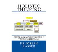 Holistic Thinking: Creating innovative solutions to complex problems