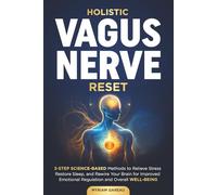Holistic Vagus Nerve Reset: 3 step science based methods to relieve stress, restore sleep and rewire your brain for improved emotional regulation and overall well-being