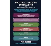 Holistically Treating Complex PTSD: A Six-Dimensional Approach: Guidance for Therapists, Coaches, and Other Helpers to Repair the Damage and Arrested Development Suffered by Childhood Trauma Survivors